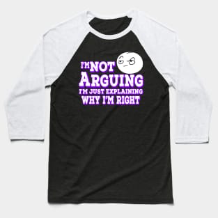 I'm Not Arguing I'm Just Explaining Why I'm Right Purple Baseball T-Shirt